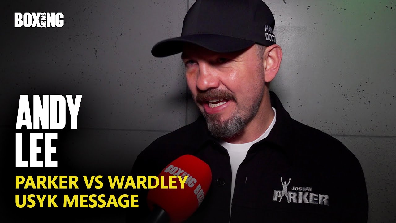 Andy Lee Breaks Down Parker-Wardley Fight & Usyk Message