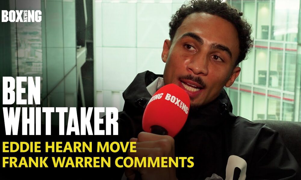 Ben Whittaker Hits Back At Frank Warren Comments & Eddie Hearn Move