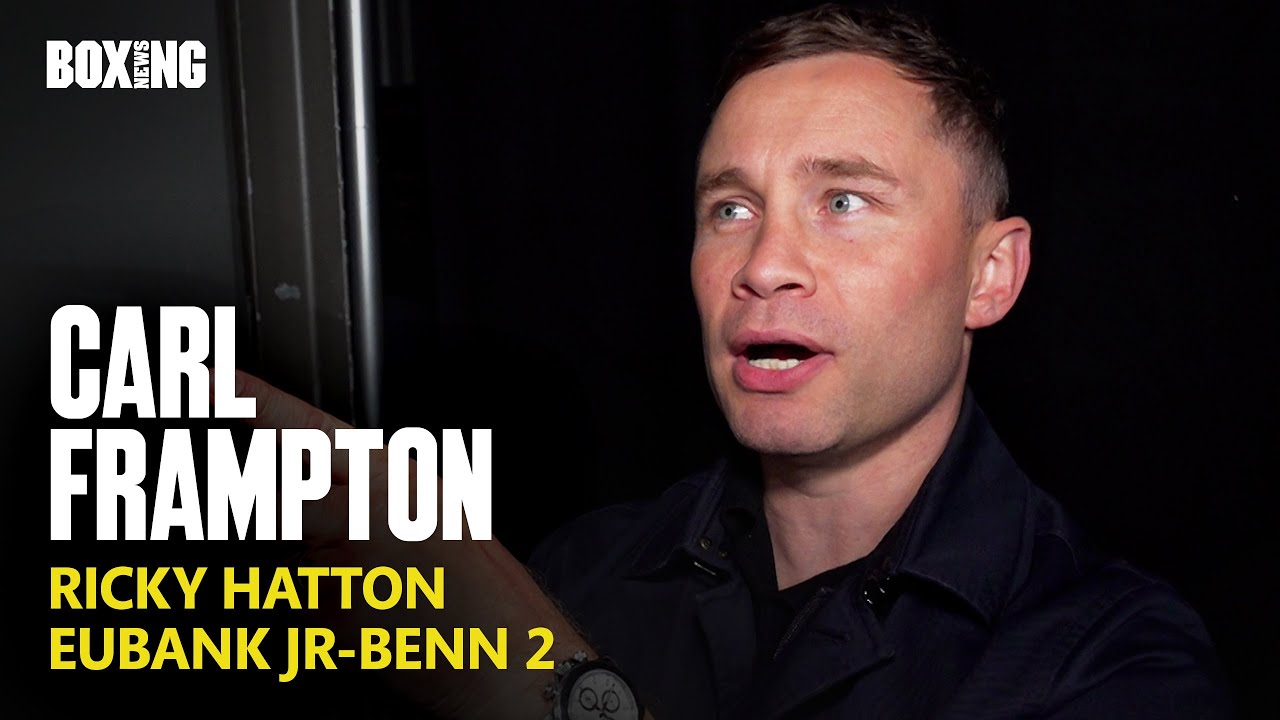 Carl Frampton Pays Ricky Hatton Tribute, Eubank Jr -Benn 2 Break Down