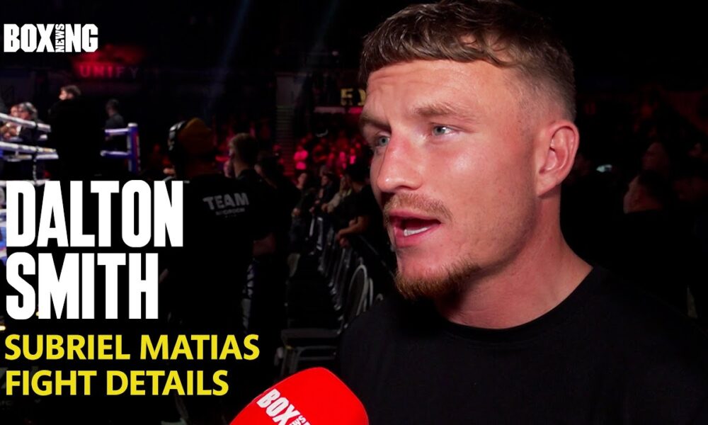 Dalton Smith Reveals Subriel Matias Fight Details