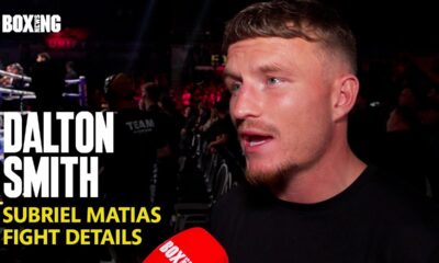 Dalton Smith Reveals Subriel Matias Fight Details