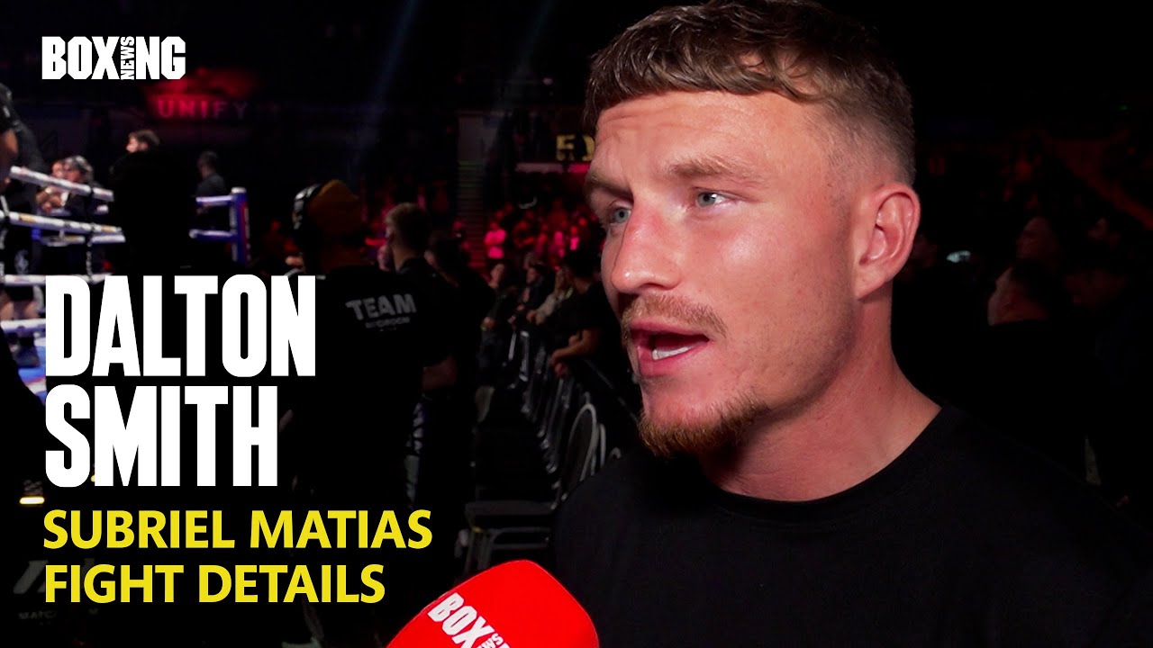 Dalton Smith Reveals Subriel Matias Fight Details