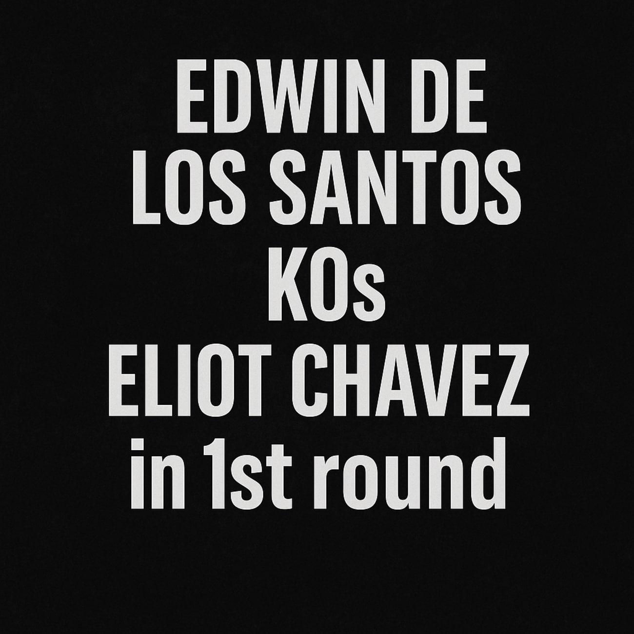 Fight result graphic showing Edwin De Los Santos knocking out Eliot Chavez in the first round