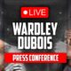 Fabio Wardley vs. Daniel Dubois • LIVE FINAL PRESS CONFERENCE | DAZN Boxing