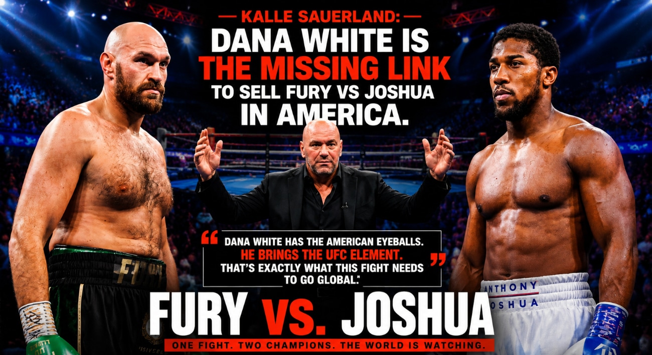 Image: Kalle Sauerland: Dana White Needed To Sell Fury vs Joshua To US Casuals